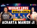 Bharti S Secret Ayurvedic Diet For Weight Loss Acharya Manish Ji LOL PODCAST
