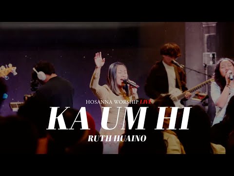 Ka Um Hi | Hosanna Worship ft. Ruth Huaino ( Live )