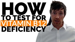 Testing for Vitamin B12 Deficiency (Order THESE 4 Lab Tests)