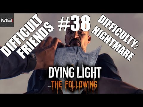 Dying Light - pt. 38 - The Finale and The Following - Difficult Friends