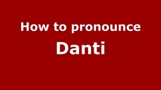 How to pronounce Danti