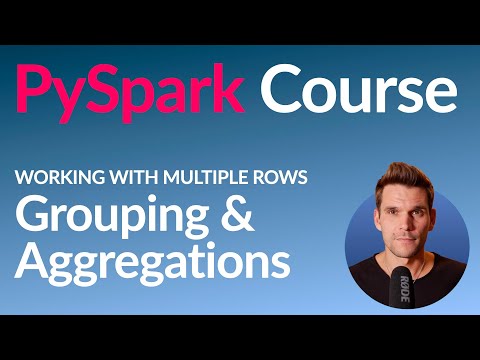 PySpark Course #20: Grouping & Aggregating a DataFrame