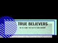 The True Believers - We've Come Too Far To Turn Around