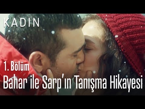 Bahar ile Sarp'ın tanışma hikayesi - Kadın 1. Bölüm