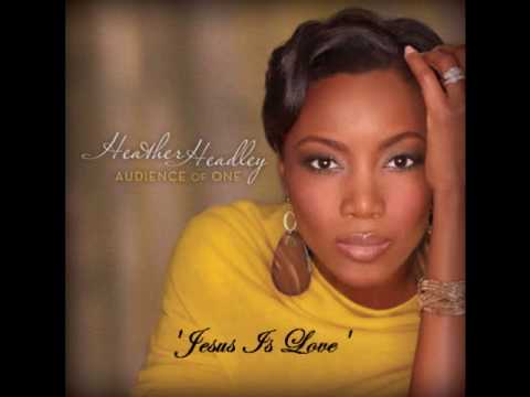 Heather Headley - Jesus Is Love (feat. Smokie Norful)