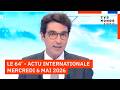 Le 64 L Actualité Internationale Du Mercredi 06 Mai 2026 TV5MONDE