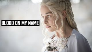 (GoT) Daenerys Targaryen || Blood On My Name