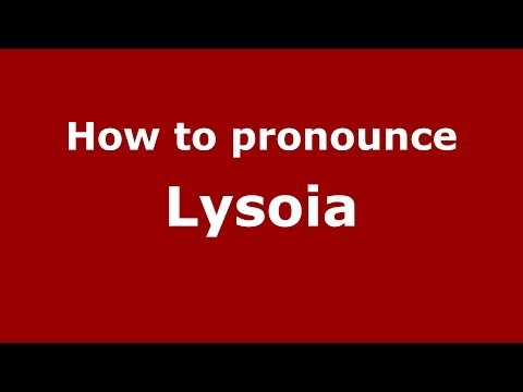How to Pronounce Lysoia - PronounceNames.com
