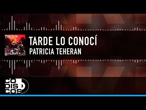 Tarde Lo Conocí, Patricia Teherán, Video Letra