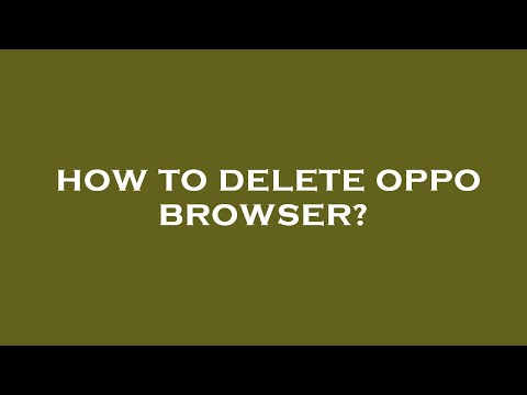 How to delete oppo browser?