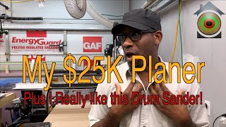 My $25K Plane Plus I Really like this Drum Sander