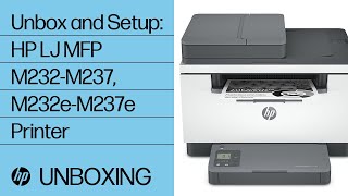 Unbox and Set Up the HP LaserJet MFP M232-M237, M232e-M237e Printer Series