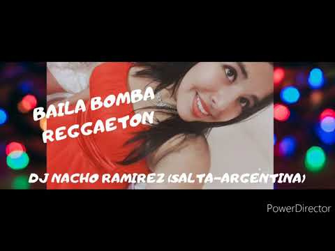 BAILA BOMBA REGGAETON - DJ NACHO RAMIREZ (SALTA-ARGENTINA)