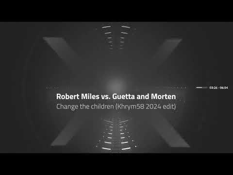 Robert Miles vs. David Guetta and Morten - Change the Children (Khrym58 2024 rmx) DOWNLOAD LINK HERE