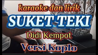 Download lagu SUKET TEKI - KARAOKE DAN LIRIK -VERSI KOPLO - DIDI KEMPOT mp3