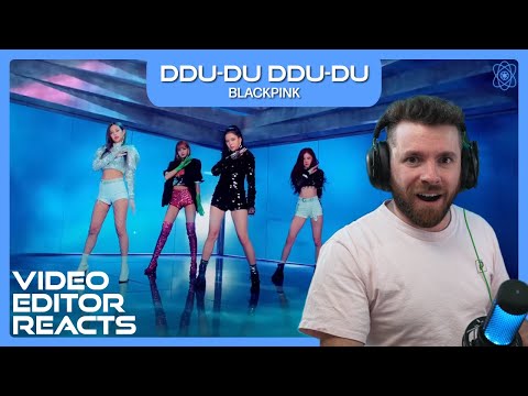 Video Editor Reacts to BLACKPINK - DDU-DU DDU-DU