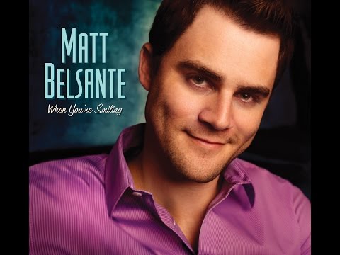 Matt Belsante - The Making of “When You’re Smiling