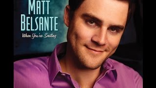 Matt Belsante - The Making of “When You’re Smiling"