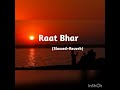 Raat Bhar Lofi Song Slowed Reverb