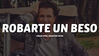 Carlos Vives, Sebastián Yatra - Robarte un Beso (Letra/Lyrics)