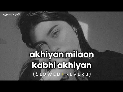 Akhiyan Milaon Kabhi Akhiyan Churaun (Slowed Ñ Reverb)