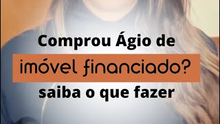 Comprou ágio de imóvel financiado Saiba o que fazer!