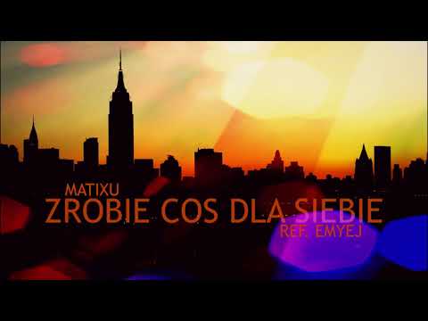 Matixu - Zrobię coś dla siebie ( ref. Emyej )