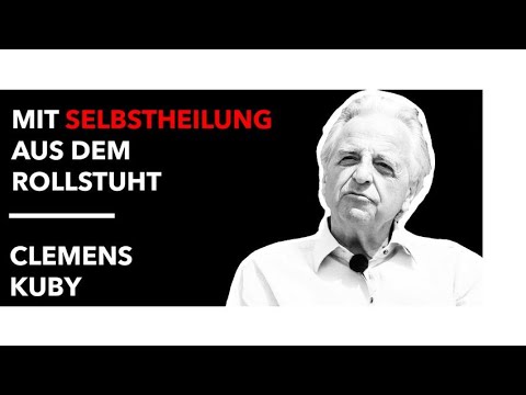 Clemens Kuby - Mit Selbstheilung aus dem Rollstuhl - Ungeschnitten