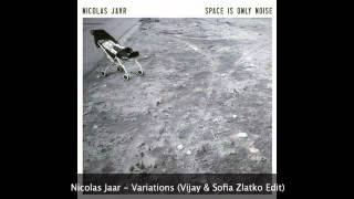 Nicolas Jaar -Variations (Vijay &amp; Sofia Zlatko Edit)