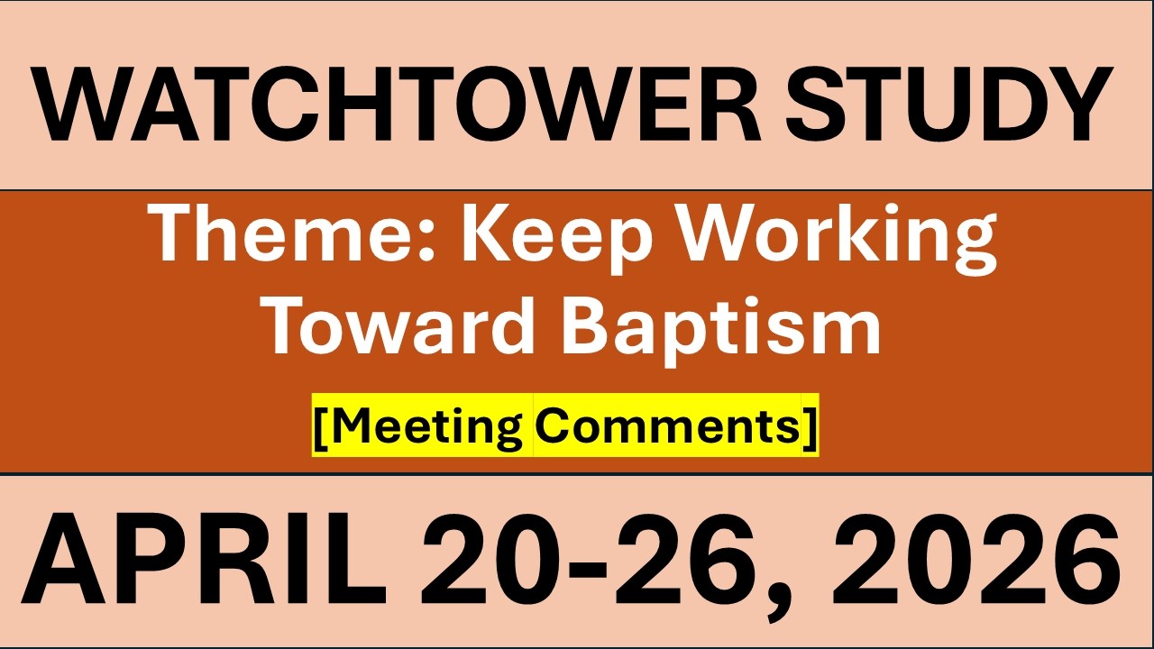 Watchtower Study for this Week | April 20-26, 2026 | Keep Working Toward Baptism | Practical Comment