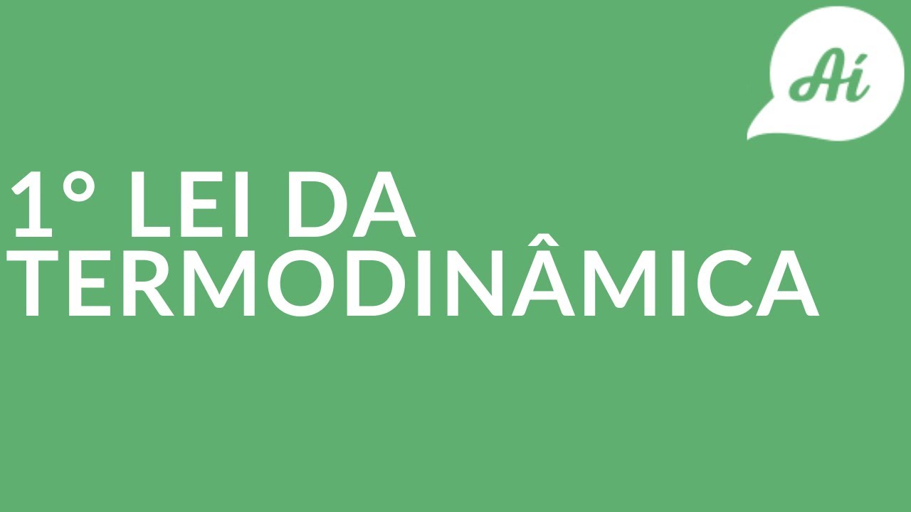 Primeira Lei da Termodinâmica | Física | Teoria