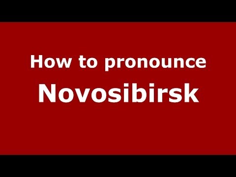 How to pronounce Novosibirsk (Russian/Russia)  - PronounceNames.com