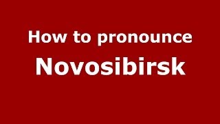 How to pronounce Novosibirsk