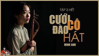 Truyện Nam bộ xưa: CƯỚI CÔ ĐÀO HÁT (Tập 2/2)| Tác giả: Minh Anh