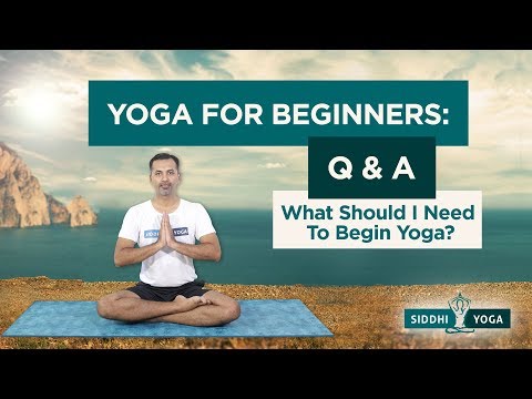 What Should I Need to Begin Yoga? by Yogi Sandeep - Siddhi Yoga