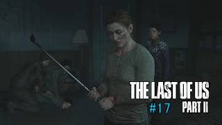 The Last of Us Part II　＃17　フレンドのシャルさんの実況。