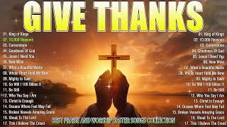 Give Thanks . PRAISE AND WORSHIP - TOP 30 CHRISTIAN WORSHIP SONGS ALL TIME 2024