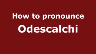 How to pronounce Odescalchi