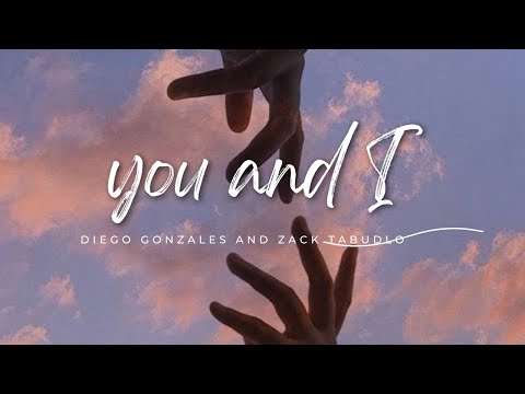Diego Gonzales and Zack Tabudlo - You & I (Lyrics)