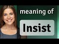 Insist • meaning of INSIST