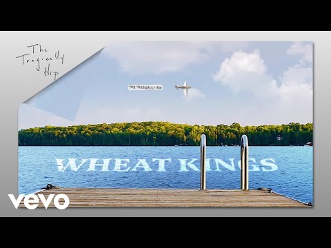 Wheat Kings - The Tragically Hip