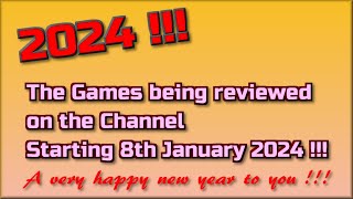 2024 !!  The Games being reviewed on the Channel starting 8th January 2024 are...
