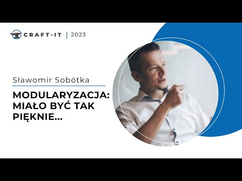 Craft-IT 2023 - Sławomir Sobótka - Modularyzacja: miało być tak pięknie a wyszło jak zwykle