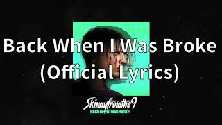 Skinnyfromthe9 - Back When I Was Broke (Official Lyrics)