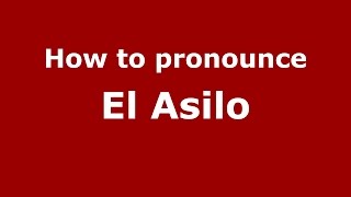 How to pronounce El Asilo