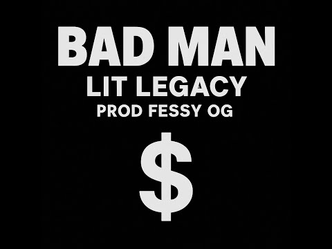 Lit Legacy - BAD MAN (prod Fessy OG)(Official Audio)