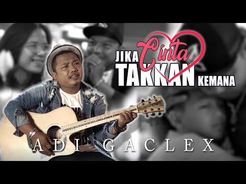 Adi Gaclex - Jika Cinta Takkan Kemana (Official Music Video)