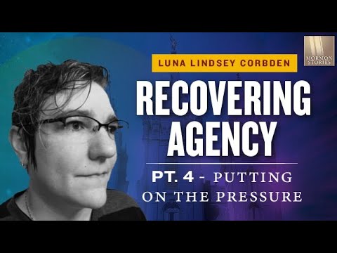 Examining Mormon Mind Control w/ Luna Lindsey Corbden - Mormon Stories 1446: Recovering Agency Pt. 4
