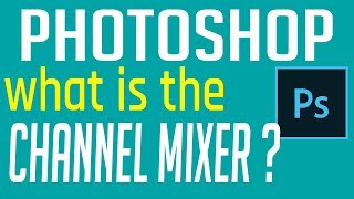 How to use  the Photoshop Channel Mixer