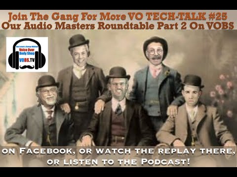 VOBS - Voice Over Body Shop -TECH-TALK #25- Audio Masters Roundtable Part Deux